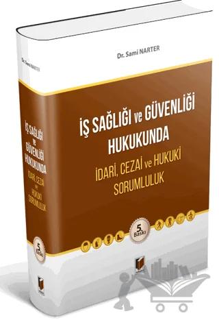 İş Sağlığı ve Güvenliği Hukukunda İdari, Cezai ve Hukuki Sorumluluk