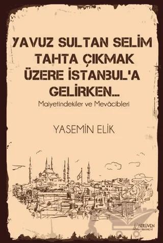 Yavuz Sultan Selim Tahta Çıkmak Üzere İstanbul’a Gelirken…