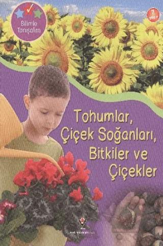 Bilimle Tanışalım - Tohumlar, Çiçek Soğanları, Bitkiler ve Çiçekler