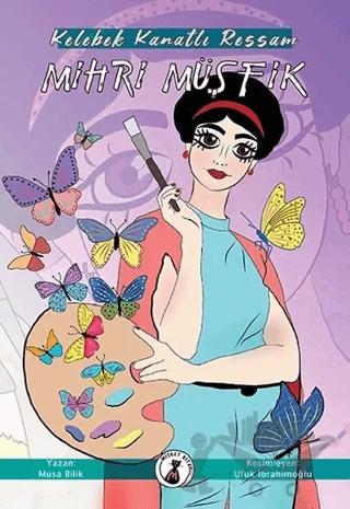 Kelebek Kanatlı Ressam Mihri Müşfik – Musa Bilik – Misket Kitap kitap kapağı