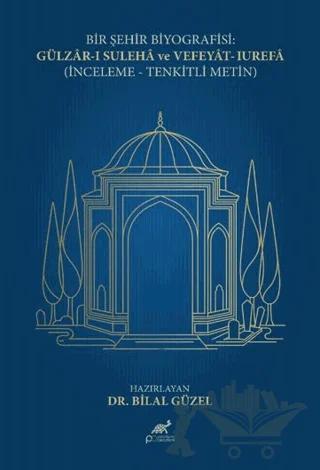 Bir Şehir Biyografisi: Gülzar-ı Suleha ve Vefeyat-ı Urefa (İnceleme - Tenkitli Metin)