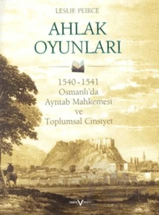 Ahlak Oyunları 1540 - 1541 Osmanlı’da Ayntab Mahkemesi ve Toplumsal Cinsiyet