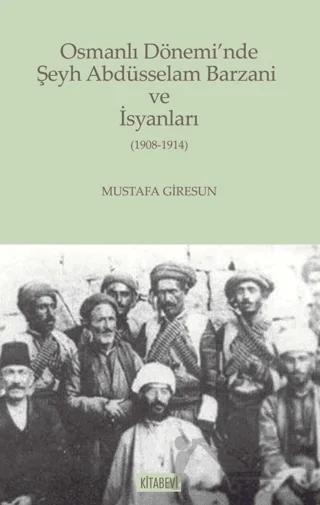 Osmanlı Dönemi’nde Şeyh Abdüsselam Barzani ve İsyanları