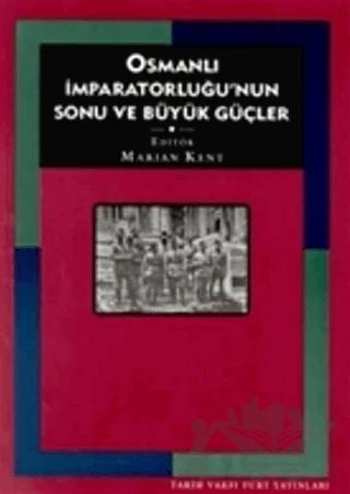 Osmanlı İmparatorluğu’nun Sonu ve Büyük Güçler