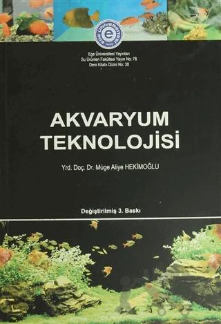 Akvaryum Teknolojisi – Müge Aliye Hekimoğlu – Ege Üniversitesi Yayınları kitap kapağı