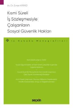 Kısmi Süreli İş Sözleşmesiyle Çalışanların Sosyal Güvenlik Hakları – İş Hukuku Monografileri –