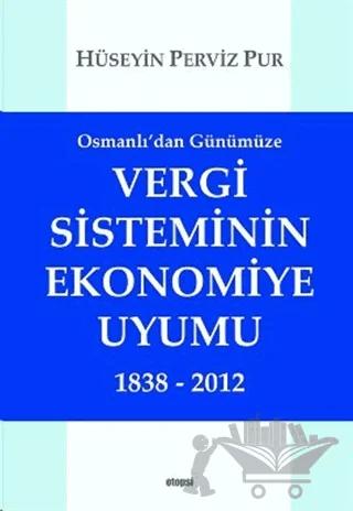 Osmanlı'dan Günümüze Vergi Sisteminin Ekonomiye Uyumu 1838 - 2012