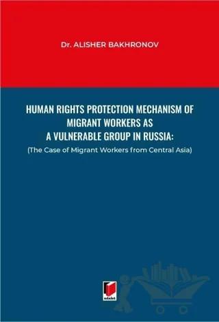 Human Rights Protection Mechanism of Migrant Workers as a Vulnerable Group in Russia