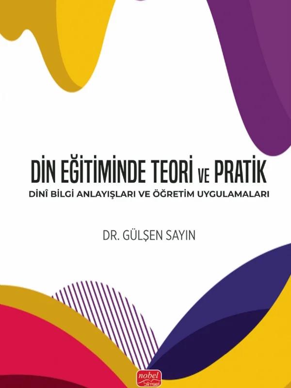 DİN EĞİTİMİNDE TEORİ VE PRATİK - Dinî Bilgi Anlayışları ve Öğretim Uygulamaları
