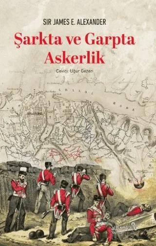 Şarkta ve Garpta Askerlik – Sir James E. Alexander – Albaraka Yayınları kitap kapağı