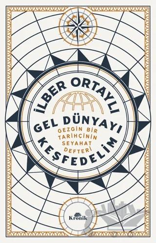 Gel Dünyayı Keşfedelim - Gezgin Bir Tarihçinin Seyahat Defteri
