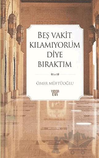 Beş Vakit Kılamıyorum Diye Bıraktım