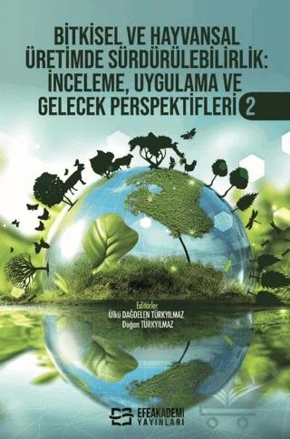 Bitkisel ve Hayvansal Üretimde Sürdürülebilirlik İnceleme, Uygulama ve Gelecek Perspektifleri-2