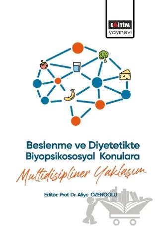 Beslenme ve Diyetetikte Biyopsikososyal Konulara Multidisipliner Yaklaşım