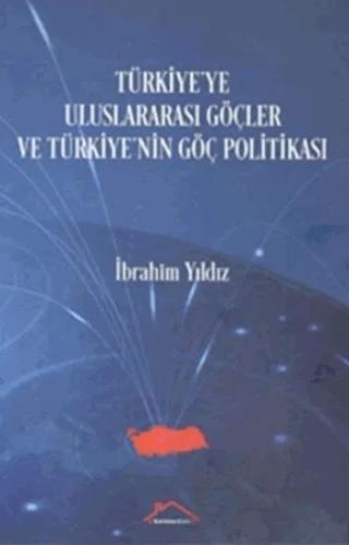 Türkiye'ye Uluslararası Göçler ve Türkiye'nin Göç Politikası