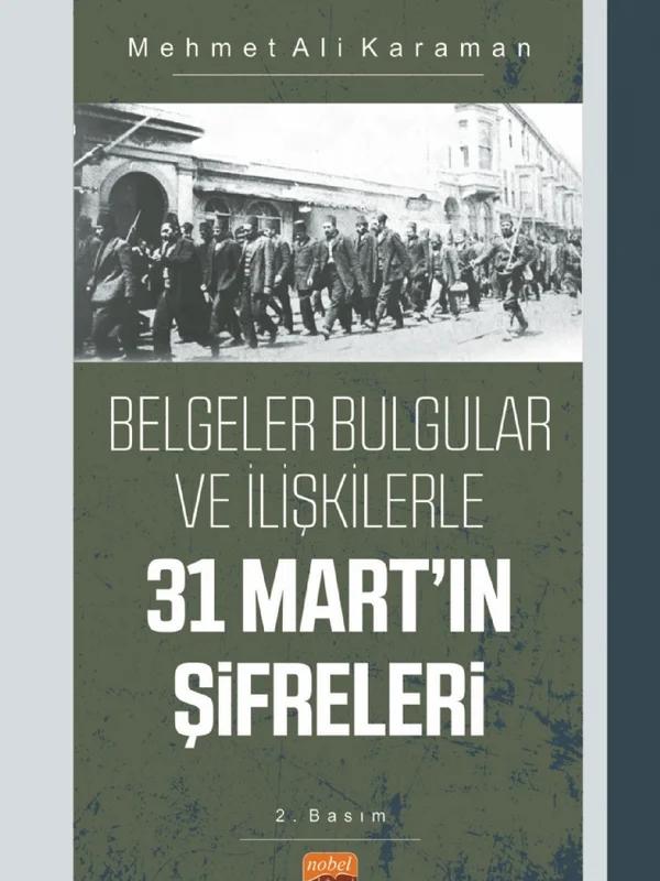 Belgeler Bulgular ve İlişkilerle 31 MART’IN ŞİFRELERİ