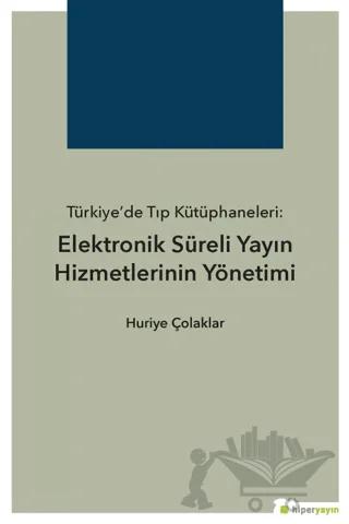 Türkiye’de Tıp Kütüphaneleri: Elektronik Süreli Yayın Hizmetlerinin Yönetimi