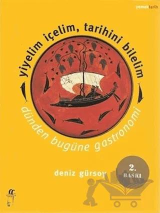 Yiyelim İçelim, Tarihini Bilelim - Dünden Bugüne Gastronomi