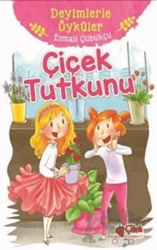 Çiçek Tutkunu - Deyimlerle Öyküler