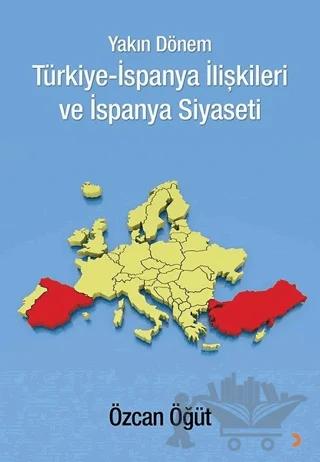 Yakın Dönem Türkiye-İspanya İlişkileri ve İspanya Siyaseti