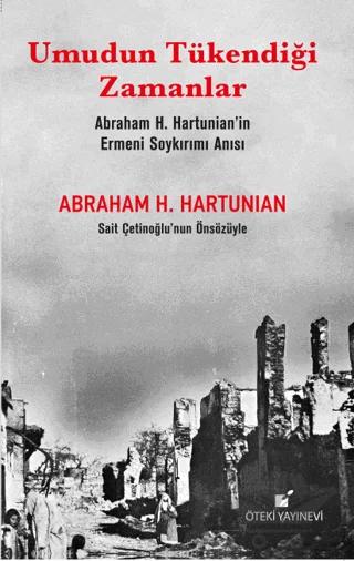 Umudun Tükendiği Zamanlar (Abraham H. Hartunian’ın Ermeni Soykırımı Anısı)