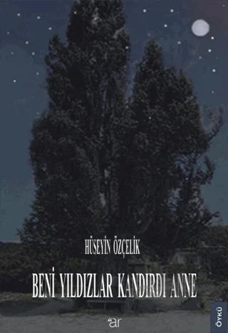 Beni Yıldızlar Kandırdı Anne – Hüseyin Özçelik – Ar Yayınları kitap kapağı