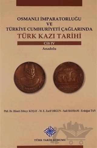 Osmanlı İmparatorluğu ve Türkiye Cumhuriyeti Çağlarında Türk Kazı Tarihi Cilt 4