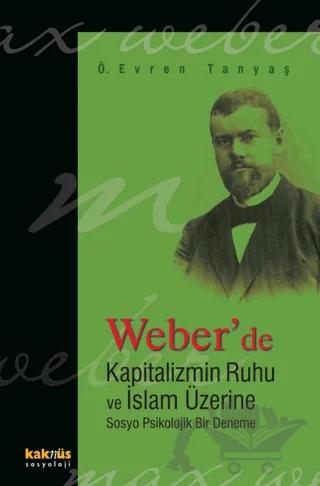 Weber’de Kapitalizmin Ruhu ve İslam Üzerine Sosyo Psikolojik Bir Deneme