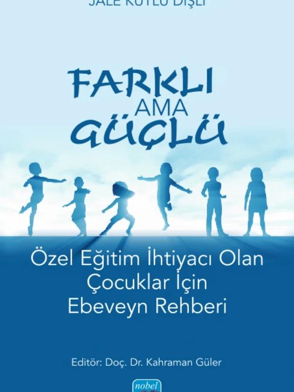 FARKLI AMA GÜÇLÜ - Özel Eğitim İhtiyacı Olan Çocuklar İçin Ebeveyn Rehberi
