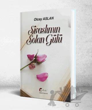 Sivaslımın Solan Gülü