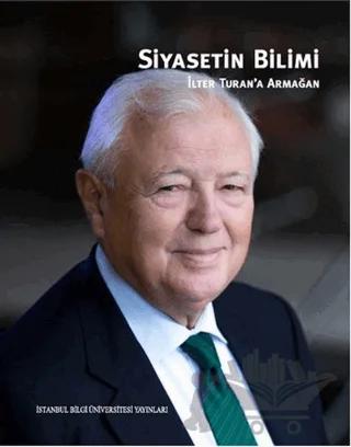 Siyasetin Bilimi - İlter Turan’a Armağan