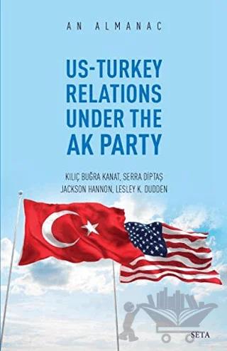 Us-Turkey Relations Under The Ak Party - An Almanac – Jackson Hannon, Kılıç Buğra Kanat, Lesley K. Dudden, Serra Diptaş – Seta Yayınları kitap kapağı