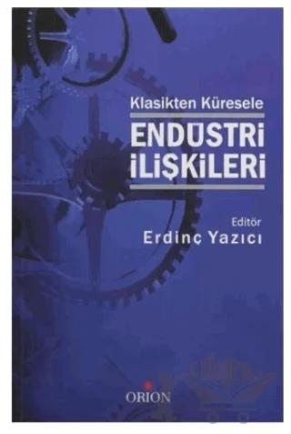 Klasikten Küresele Endüstri İlişkileri – Erdinç Yazıcı – Orion Kitabevi kitap kapağı