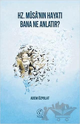 Hz. Musa'nın Hayatı Bana Ne Anlatır?