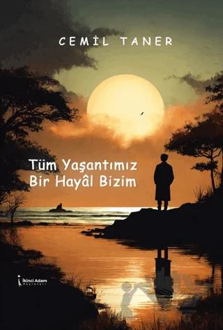 Tüm Yaşantımız Bir Hayâl Bizim