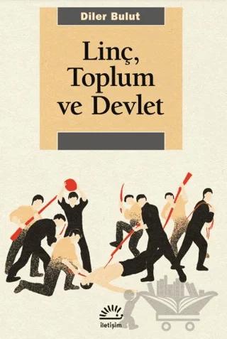 Linç, Toplum ve Devlet – Diler Bulut – İletişim Yayınevi kitap kapağı