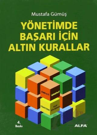 Yönetimde Başarı İçin Altın Kurallar – Mustafa Gümüş – Alfa Yayınları kitap kapağı