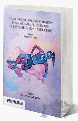 Foam Roller Egzersiz Süresinin Dikey Sıçrama Performansı ve Esneklik Üzerine Akut Etkileri