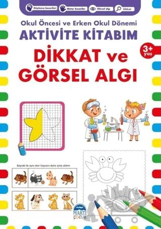 Dikkat ve Görsel Algı 3+ Yaş - Okul Öncesi ve Erken Okul Dönemi Aktivite Kitabım
