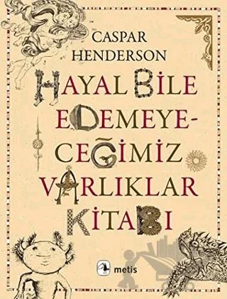 Hayal Bile Edemeyeceğimiz Varlıklar Kitabı