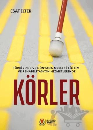Türkiye’de ve Dünyada Mesleki Eğitim ve Rehabilitasyon Hizmetlerinde Körler