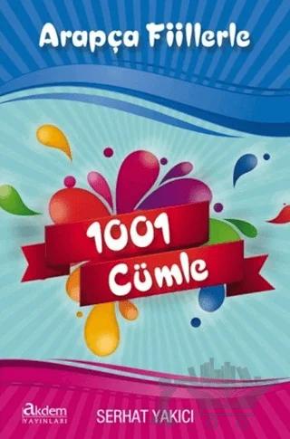 Arapça Fiillerle 1001 Cümle – Serhat Yakıcı – Akdem Yayınları kitap kapağı