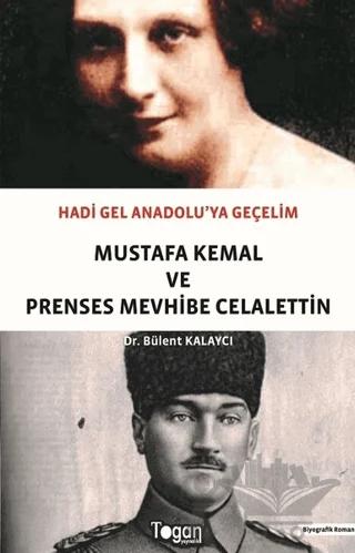 Hadi Gel Anadolu'ya Geçelim - Mustafa Kemal ve Prenses Mevhibe Celalettin – Bülent Kalaycı – Togan Yayıncılık kitap kapağı