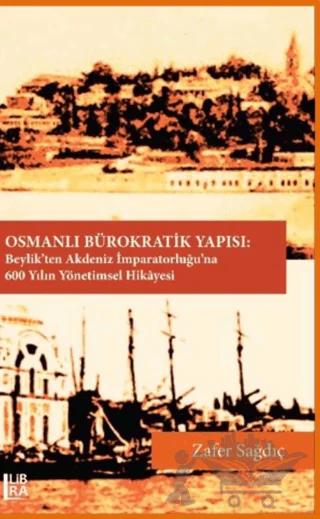 Osmanlı Bürokratik Yapısı – Zafer Sağdıç – Libra Yayınları kitap kapağı