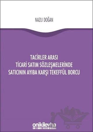 Tacirler Arası Ticari Satım Sözleşmelerinde Satıcının Ayıba Karşı Tekeffül Borcu