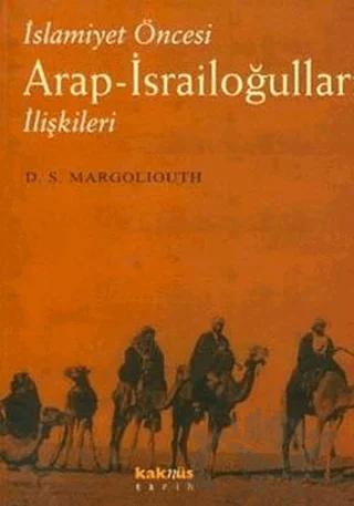 İslamiyet Öncesi Arap-İsrailoğulları İlişkileri – D. S. Margoliouth – Kaknüs Yayınları kitap kapağı