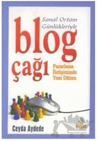 Sanal Ortam Günlükleriyle Blog Çağı Pazarlama İletişiminde Yeni Düzen
