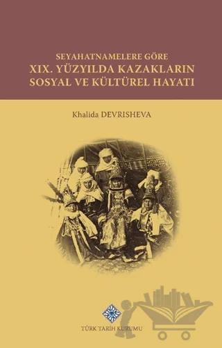 Seyahatnamelere Göre XIX. Yüzyılda Kazakların Sosyal ve Kültürel Hayatı