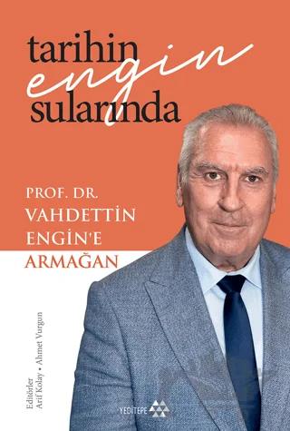 Tarihin Engin Sularında Prof. Dr. Vahdettin Engin’e Armağan