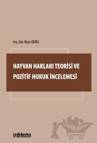 Hayvan Hakları Teorisi ve Pozitif Hukuk İncelemesi